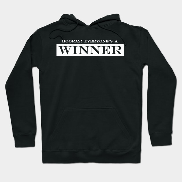 hooray everyone's a winner Hoodie by NotComplainingJustAsking